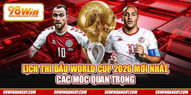 Lịch thi đấu World Cup 2026