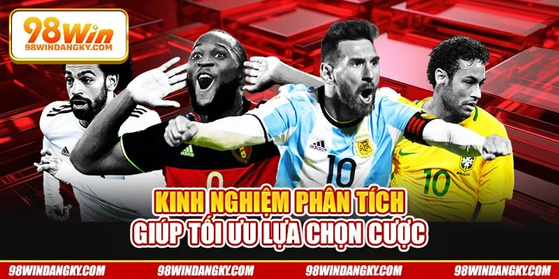 Kinh nghiệm phân tích giúp tối ưu lựa chọn cượ
